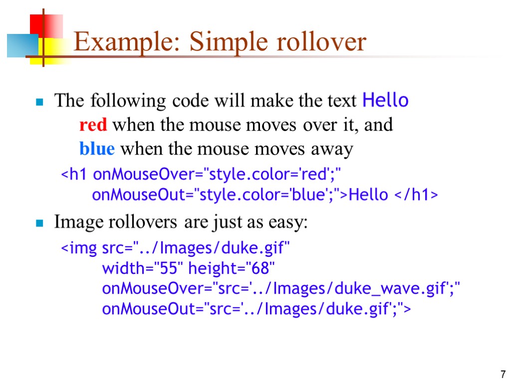 7 Example: Simple rollover The following code will make the text Hello red when